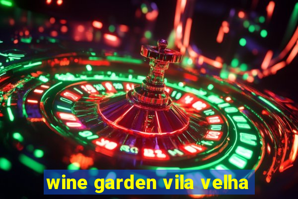 wine garden vila velha